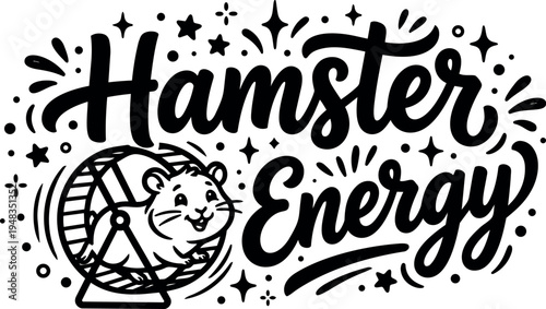 Black and white hand lettering hamster energy with joyful hamster running inside wheel with motion lines and decorative stars and dots