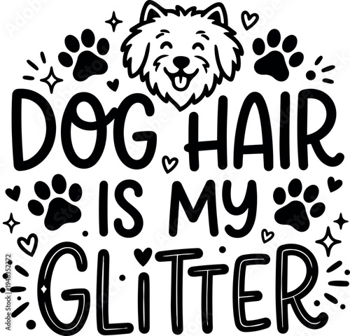 Funny dog hair is my glitter phrase with smiling dog face and paw prints decorative black vector art design cute pet lover style