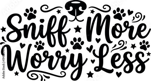 Hand lettering calligraphy sniff more worry less quote with paw prints dog nose and hearts decorative design