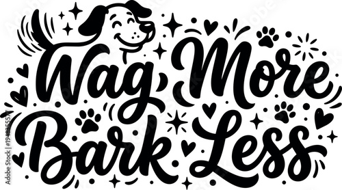 Smiling dog wagging tail with hand lettering phrase wag more bark less in playful black and white design