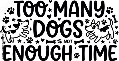 Playful black and white handwritten typography with cartoon dogs paw prints and hearts saying too many dogs not enough time cheerful design