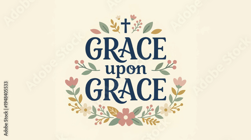 Grace Upon Grace Christian Religious Typography Vector Illustration with Floral Elements and Cross for Spiritual Design