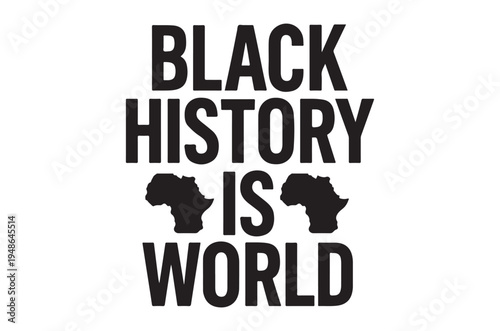 Black history is world history a graphic with african continent