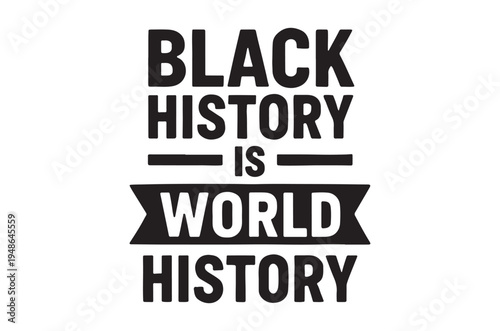 Black history is world history a bold typographic statement