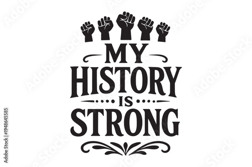 Black raised fists and text reading my history is strong displayed