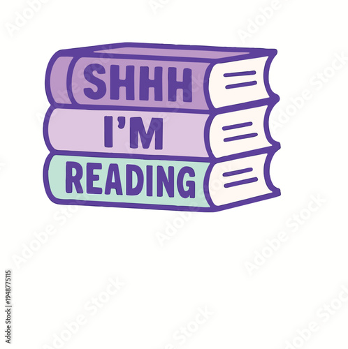 A charming illustration featuring a stack of three colorful books with "Shhh I'm reading" text on their spines, perfect for literary enthusiasts.