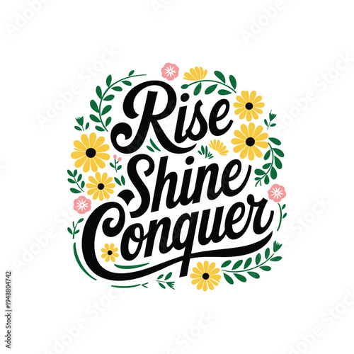 Rise Shine Conquer Floral Motivational Typography Vector Illustration