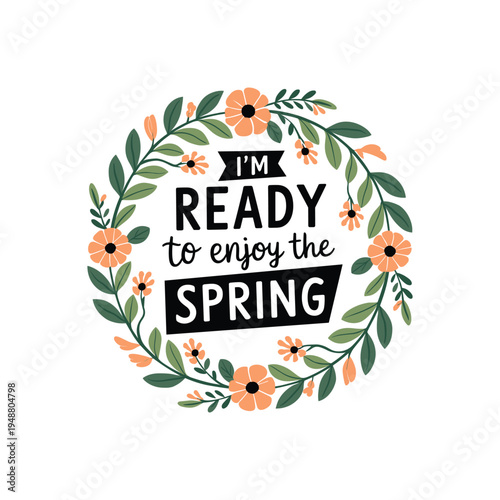 I’m Ready to Enjoy the Spring Floral Wreath Typography Vector Design