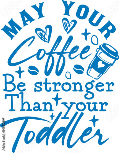 May Your Coffee Be Stronger Than Your Toddler T shirt Design