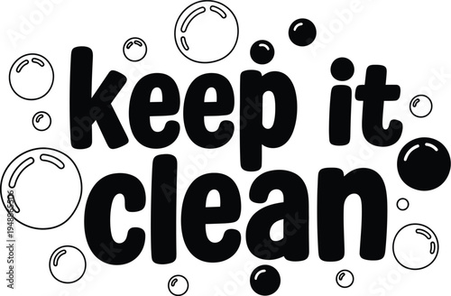 A versatile vector graphic illustration featuring the inspiring phrase "keep it clean" in a bold font, thoughtfully accented with various bubbly elements for design.