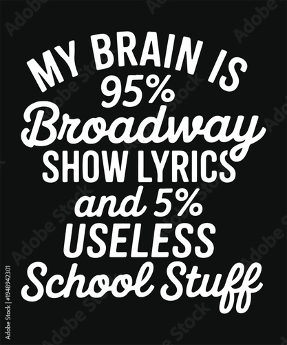My Brain is 95 Percent Broadway Show Lyrics Funny Theater Quote Design