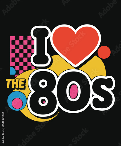 I Love the 80s Retro Vintage Typography Design with Colorful Shapes