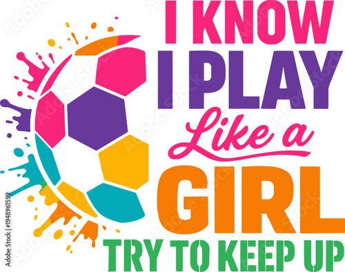 I Know I Play Like A Girl Try To Keep Up SVG PNG, Soccer Girl svg