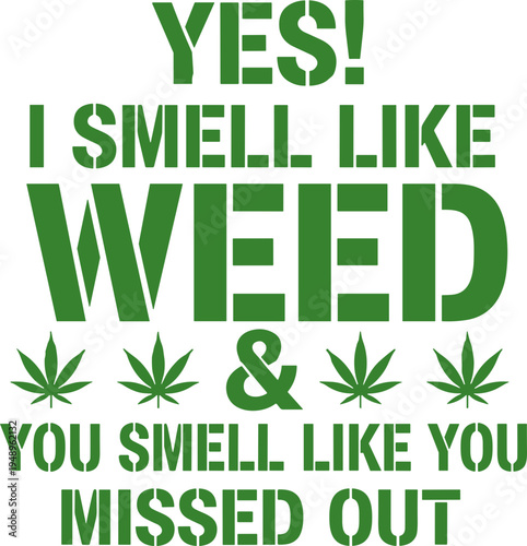 Yes I Smell Like Weed And You Smell Like You Missed Out Funny Weed Svg ,420 2vg, Weed Svg