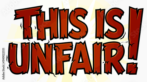 Bold Text Saying 'This Is Unfair!'