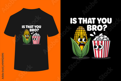 Funny is That You Bro? Corn and Popcorn Sarcastic Food T-Shirt
