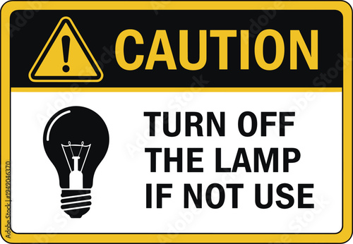Caution turn off the lamp if not use safety sign with light bulb icon vector illustration for energy saving instruction
