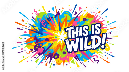 This Is Wild! Explosive Colorful Celebration Design