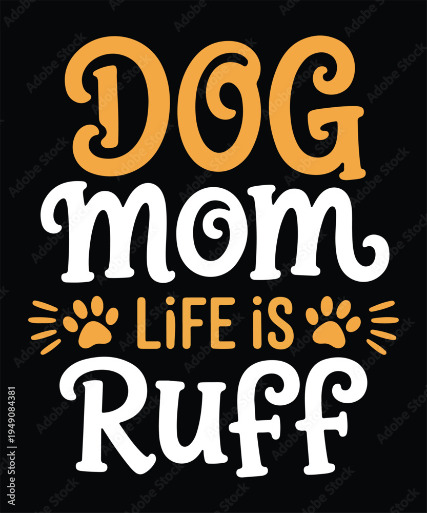 Fototapeta premium Dog Mom Life Is Ruff Funny Dog Lover Quote Typography Design