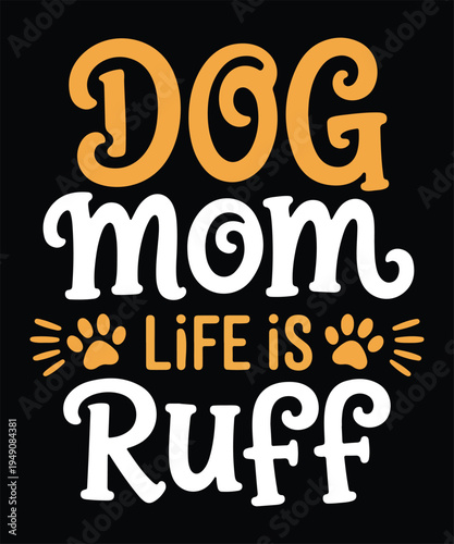Dog Mom Life Is Ruff Funny Dog Lover Quote Typography Design