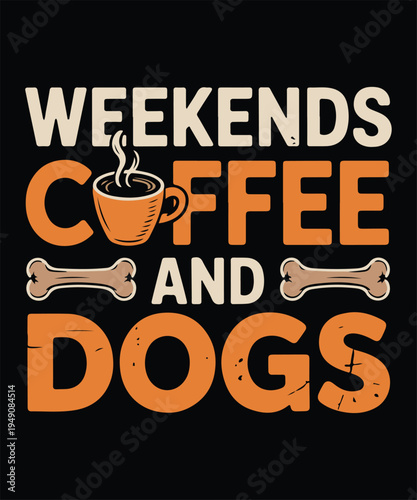 Weekends Coffee And Dogs Funny Dog Lover Coffee Quote Typography Design