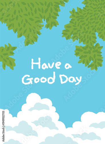 Cute "Have a Good Day" greeting card with fresh green leaves and white fluffy clouds on a bright blue sky background. Hand-drawn vector illustration for seasonal posters and positive messages.