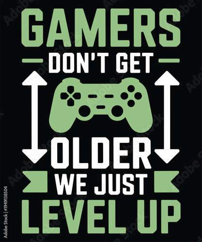 Gamers Don't Get Older We Just Level Up Text with Game Controller