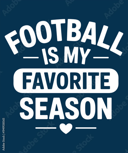 Football is My Favorite Season Text Design White on Navy Background