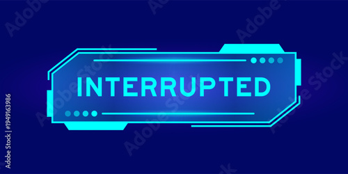 Futuristic hud banner that have word interrupted on user interface screen on blue background