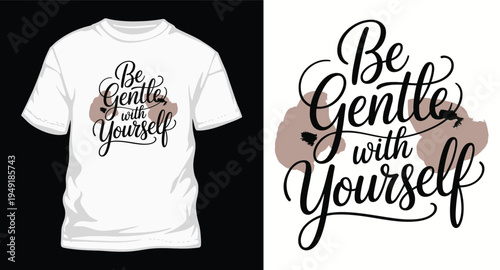 Be gentle with yourself calligraphy quote t-shirt design with floral accents