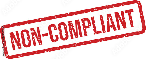 A vivid red rectangular rubber stamp showing the word NON COMPLIANT with a grunge effect on a white canvas