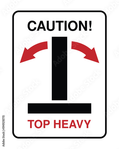 Top Heavy Warning Sign – Caution Top Heavy Safety Notice Symbol