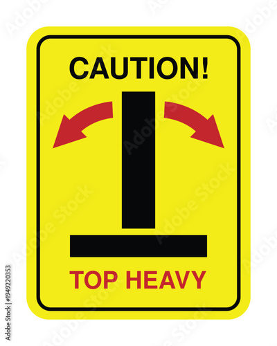 Caution Top Heavy Warning Sign – Yellow Safety Notice for Unstable Load
