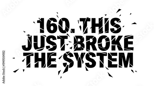 Text Saying 'This Just Broke The System' On White Background
