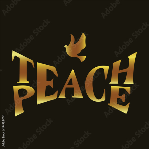 Teach peace gold. Golden dove vector. Education for peace. Unity typography. Peace bird symbol. Metallic gold art. Inspirational quote. Peace advocacy. Harmony graphic. Global solidarity.