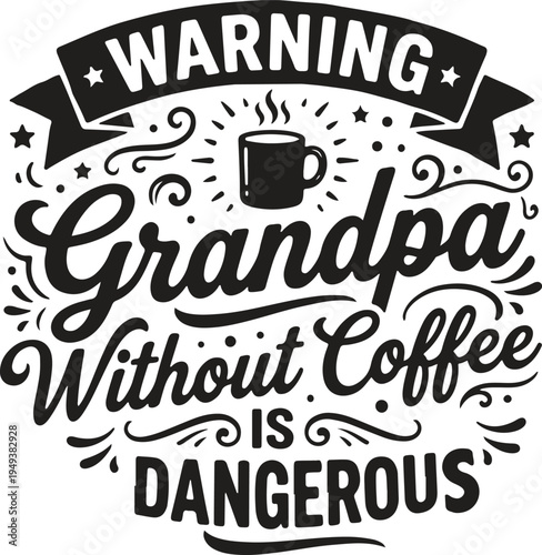 A humorous warning sign about a grandpa without coffee