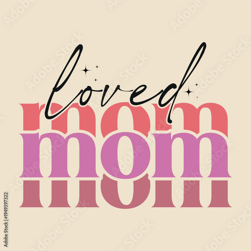 Loved mom typography with sparkling stars and retro style with t shirt design