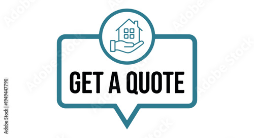 A graphic illustration of a speech bubble with a house icon and the words Get a Quote