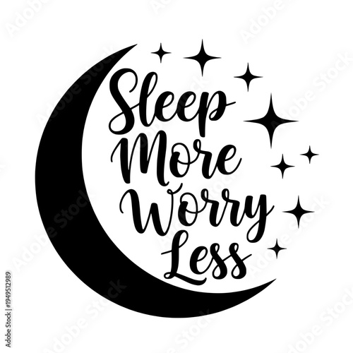 Sleep More Worry Less inspiring calligraphy design featuring a crescent moon and stars, encouraging relaxation and a stress-free state of mind.