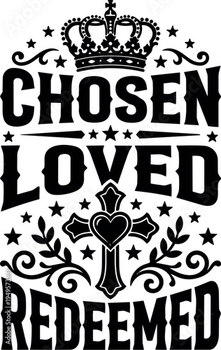 Black and white religious vector art with crown heart cross surrounded by stars and ornate flourishes chosen loved redeemed text