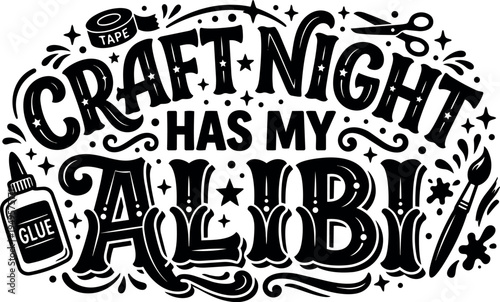 Black and white hand lettering craft night has my alibi with glue bottle paintbrush scissors and tape decorative elements