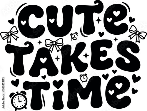 Playful black and white hand lettering cute takes time with hearts bows and alarm clocks decorative vector art design