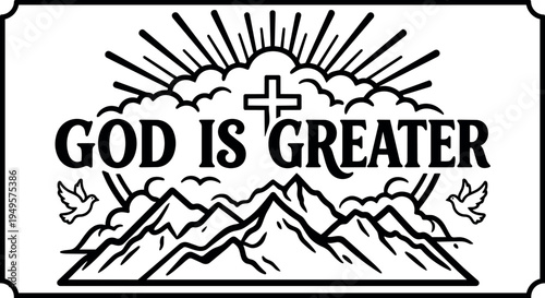 Black and white vector art with mountains clouds cross and doves around god is greater religious typography design