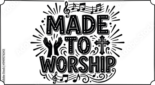 Black and white hand drawn typographic vector art made to worship phrase with musical notes cross and praying hands design elements
