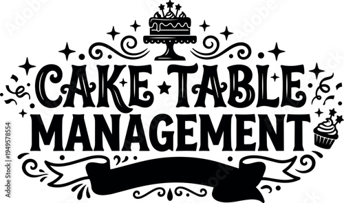 Black and white hand lettering cake table management with decorative stars cake cupcake and swirls vintage style vector art design