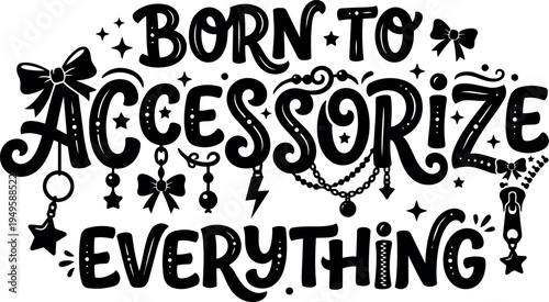 Hand lettering born to accessorize everything with cute bows stars jewelry chains and zipper vector design