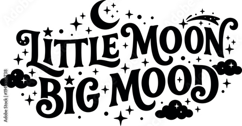 Black and white whimsical lettering design saying little moon big mood with crescent moon stars and clouds vector art