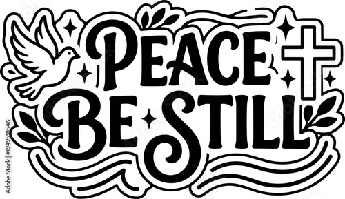 Black and white decorative lettering peace be still with dove cross and leaves hand drawn spiritual vector art