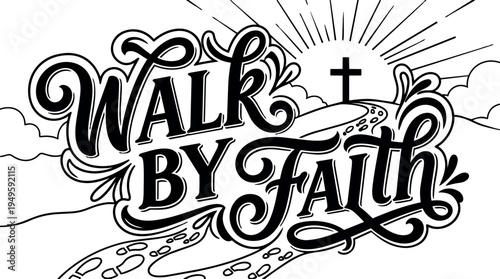 Hand lettering walk by faith with path leading to cross on hill with sunburst and clouds black and white vector art