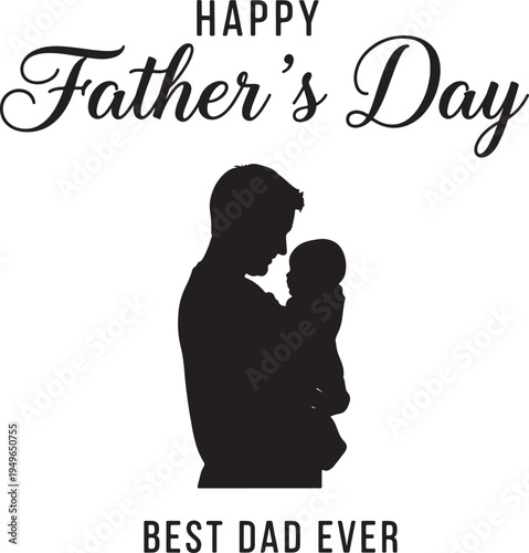 Happy Father's Day and Best Dad Ever Silhouette: Loving Father Holding Newborn Baby Illustration